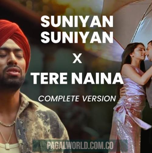 Suniyan Suniyan X Tere Naina