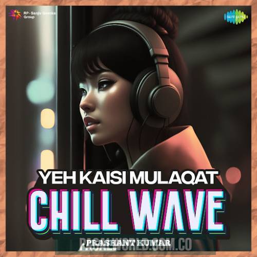 Yeh Kaisi Mulaqat Chillwave