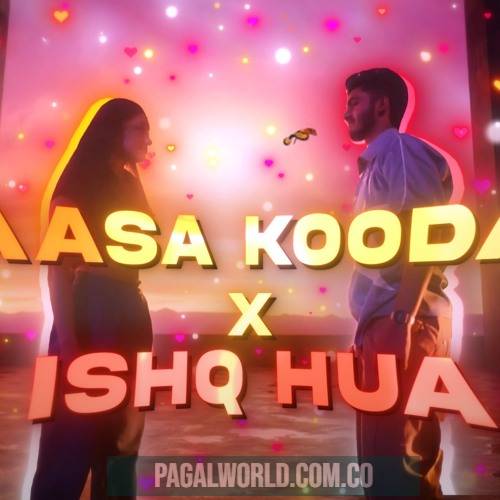 Aasa Kooda X Ishq Hua