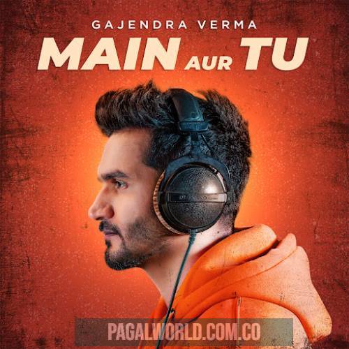 Main Aur Tu Gajendra Verma